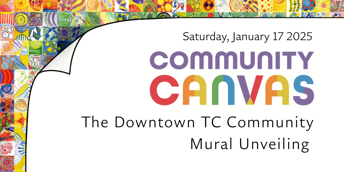 January 17th, we unveil the Downtown TC Community Mural!
